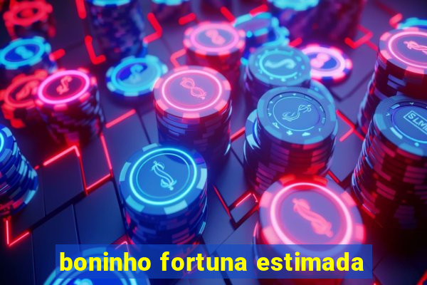 boninho fortuna estimada